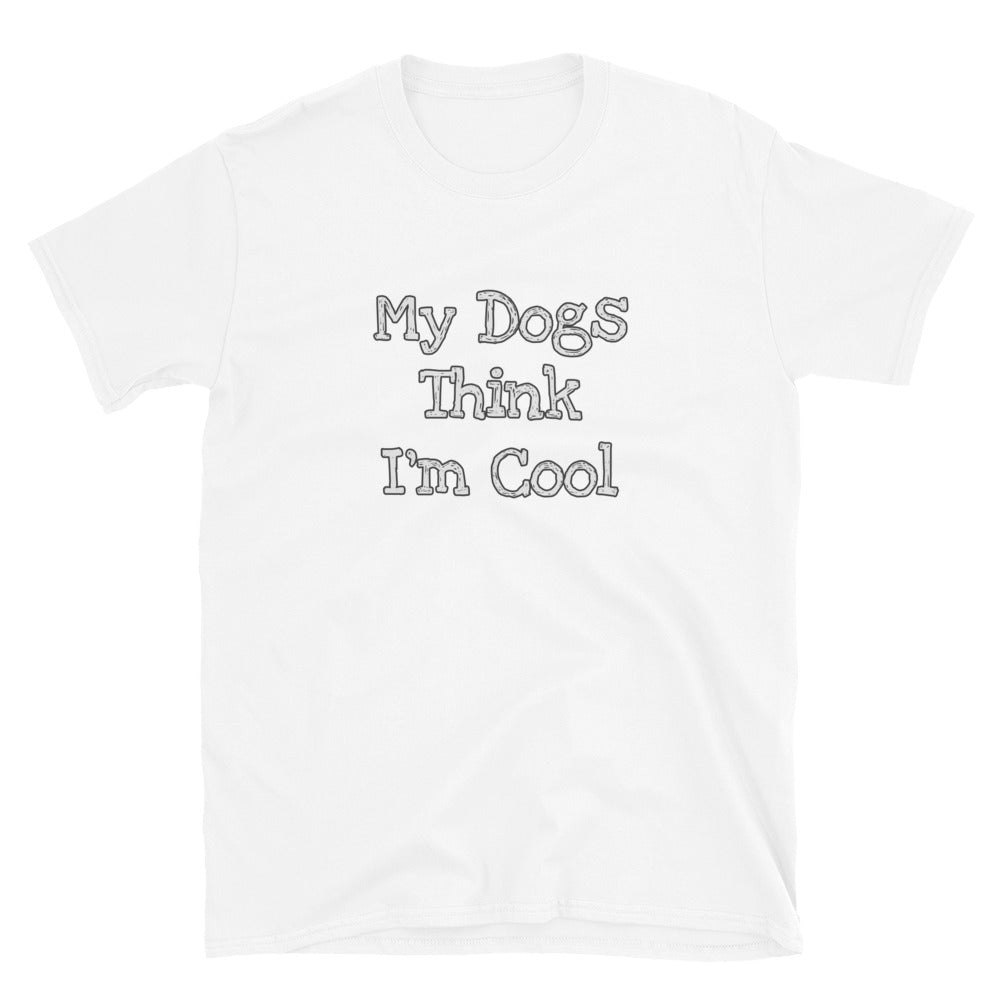 Unisex Tee - Dogs Think I'm Cool