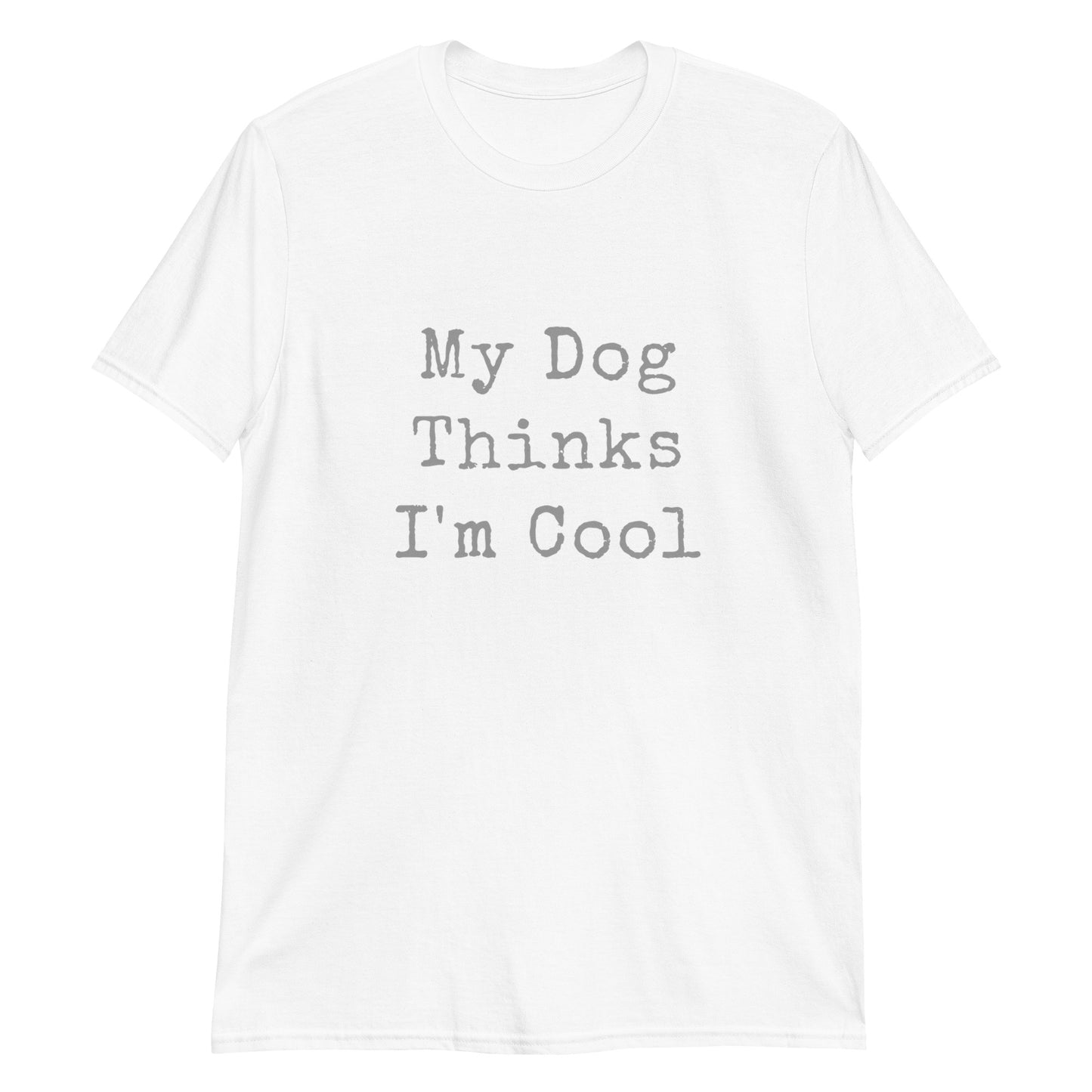 Unisex Tee - Dog Thinks I'm Cool