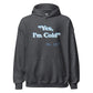 Unisex Hoodie - I'm Cold