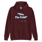 Unisex Hoodie - I'm Cold