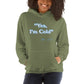 Unisex Hoodie - I'm Cold