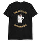Women's Tee - Coffee Needs Coffee