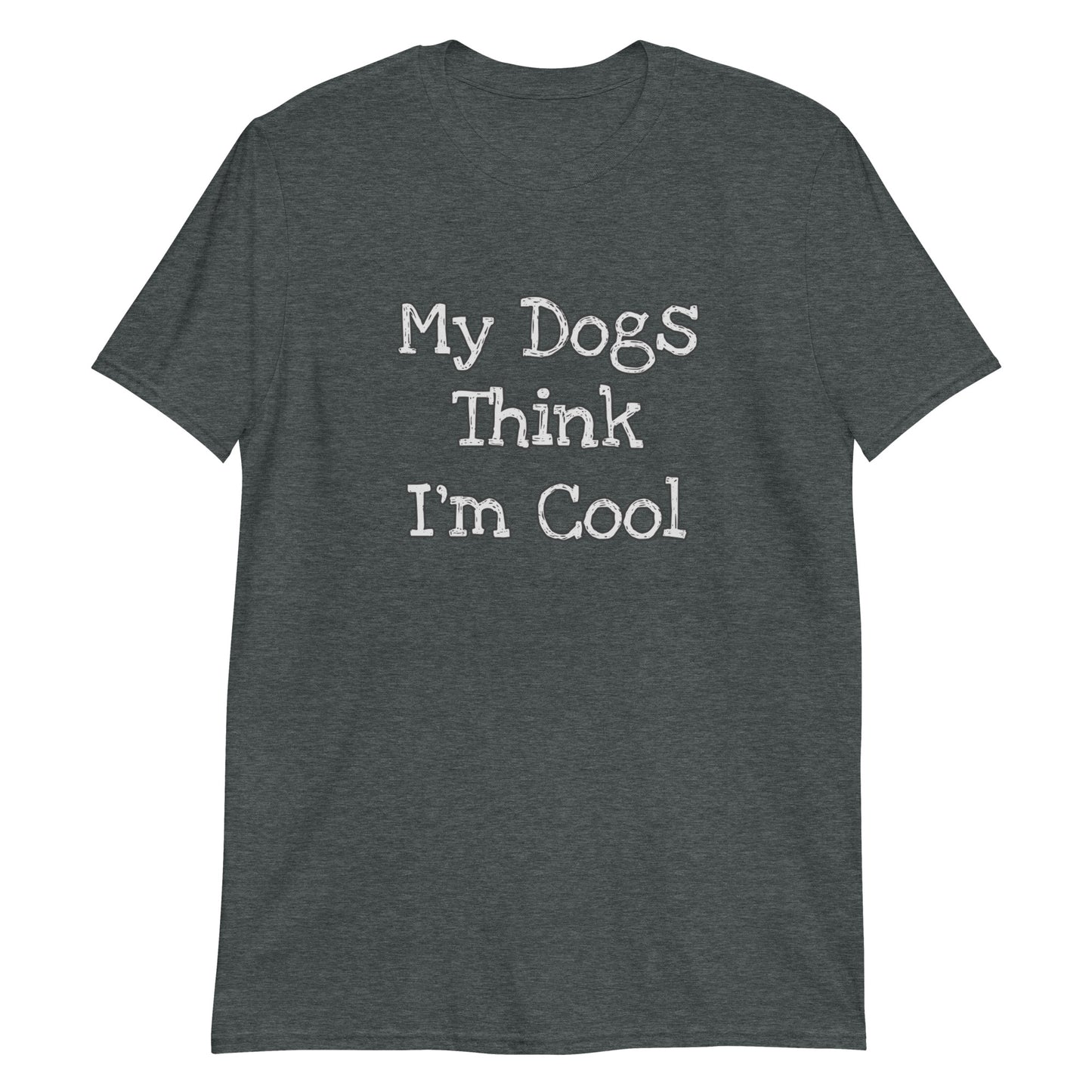 Unisex Tee - Dogs Think I'm Cool