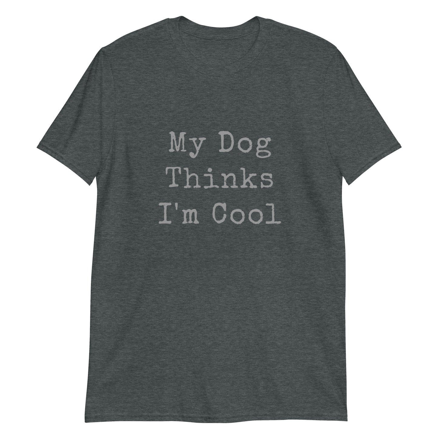 Unisex Tee - Dog Thinks I'm Cool