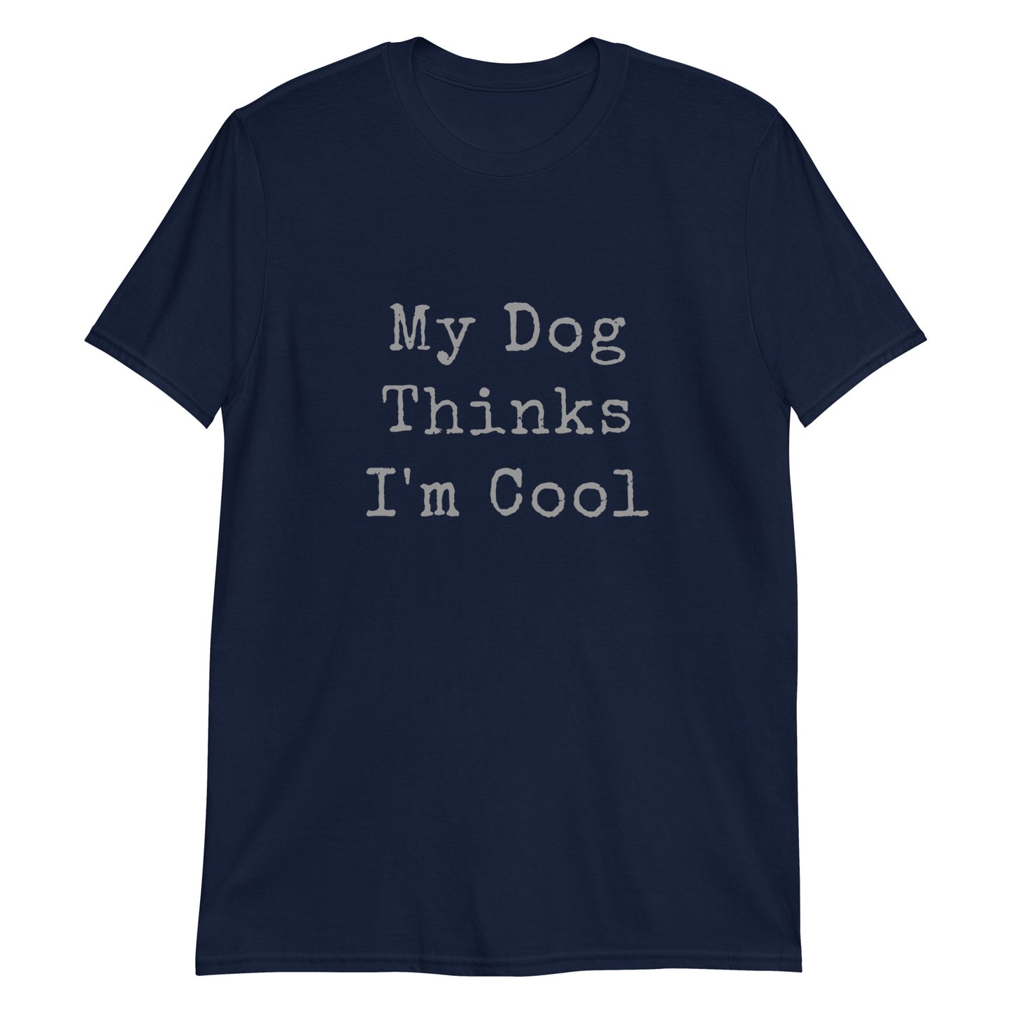 Unisex Tee - Dog Thinks I'm Cool