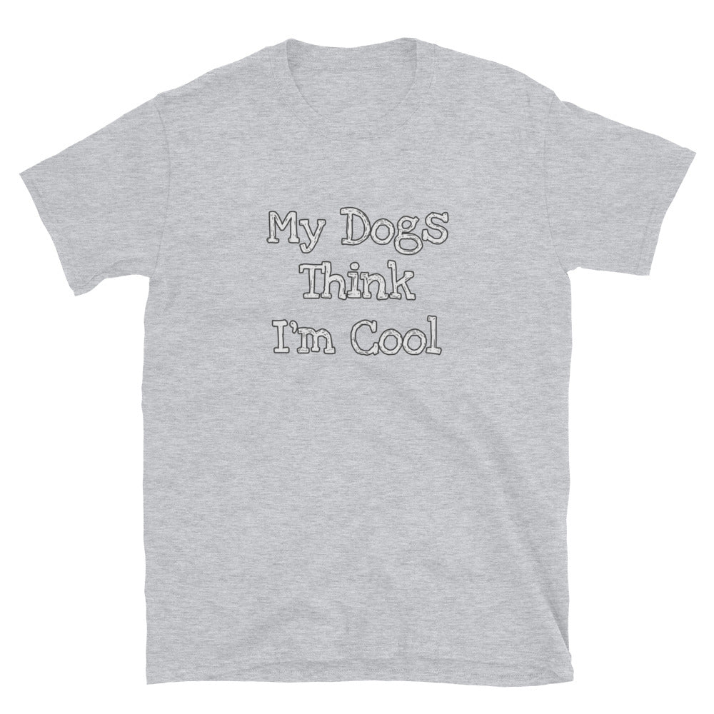 Unisex Tee - Dogs Think I'm Cool