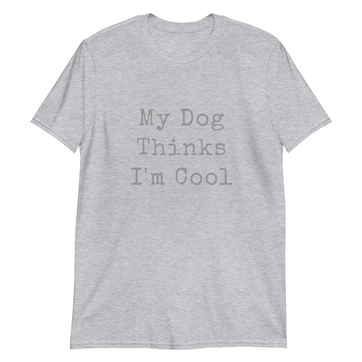 Unisex Tee - Dog Thinks I'm Cool