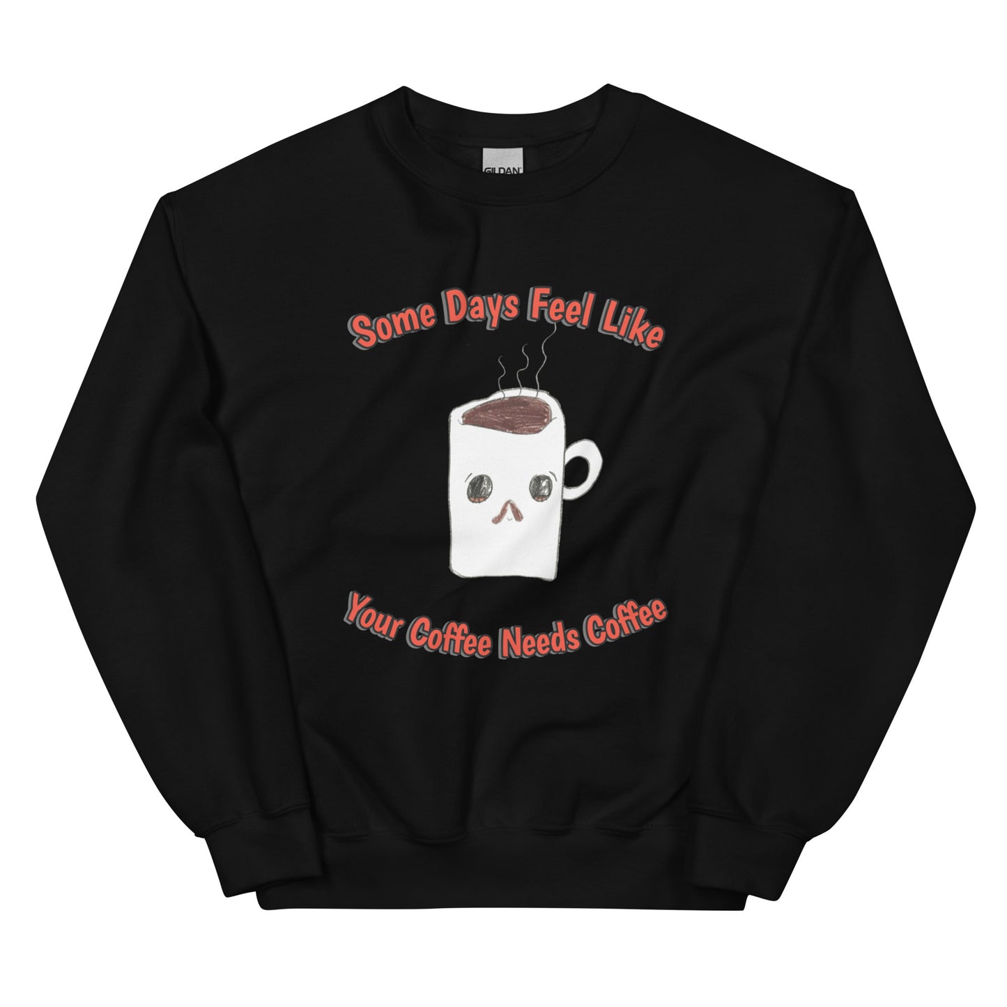 Unisex Sweatshirt - Coffee Needs Coffee
