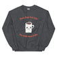 Unisex Sweatshirt - Coffee Needs Coffee