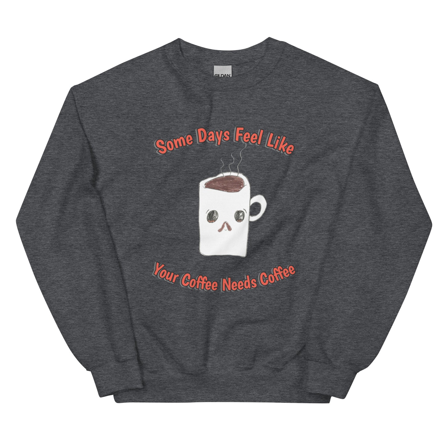 Unisex Sweatshirt - Coffee Needs Coffee
