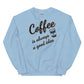 Women's Sweatshirt - Coffee.. Good Idea