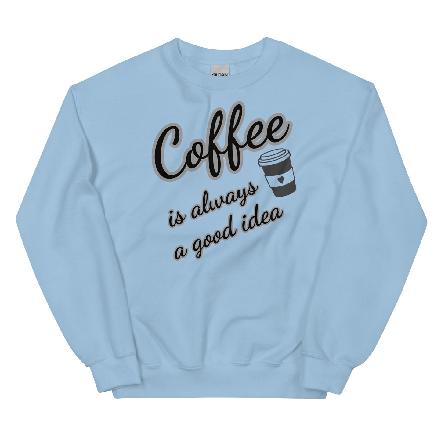 Women's Sweatshirt - Coffee.. Good Idea