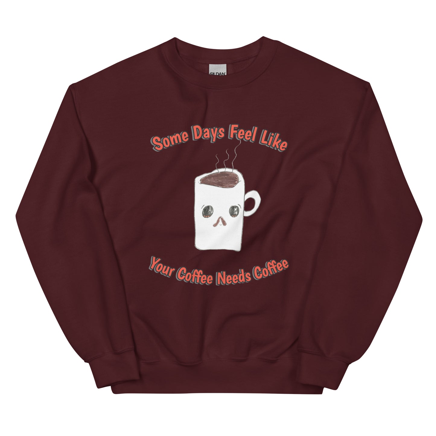 Unisex Sweatshirt - Coffee Needs Coffee