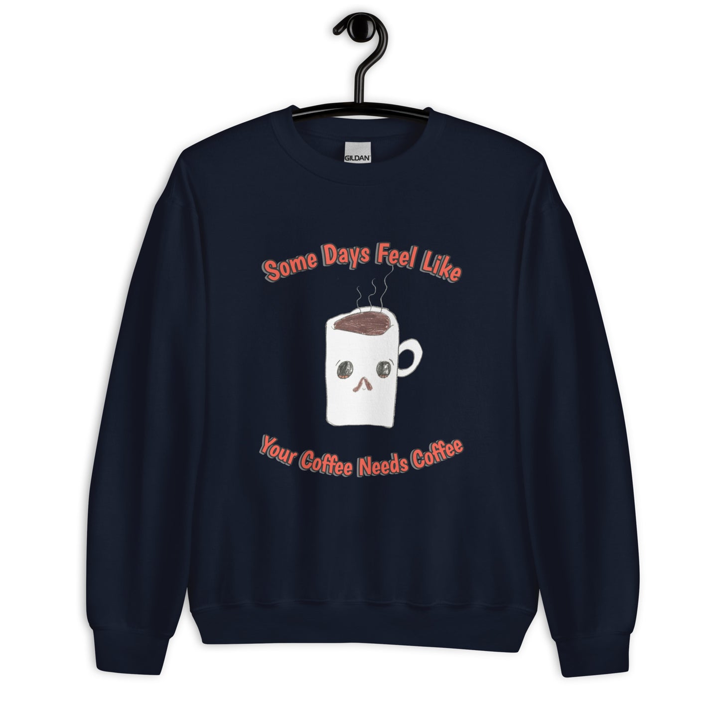 Unisex Sweatshirt - Coffee Needs Coffee
