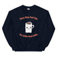 Unisex Sweatshirt - Coffee Needs Coffee