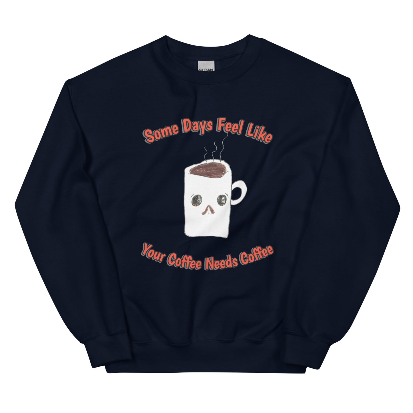 Unisex Sweatshirt - Coffee Needs Coffee