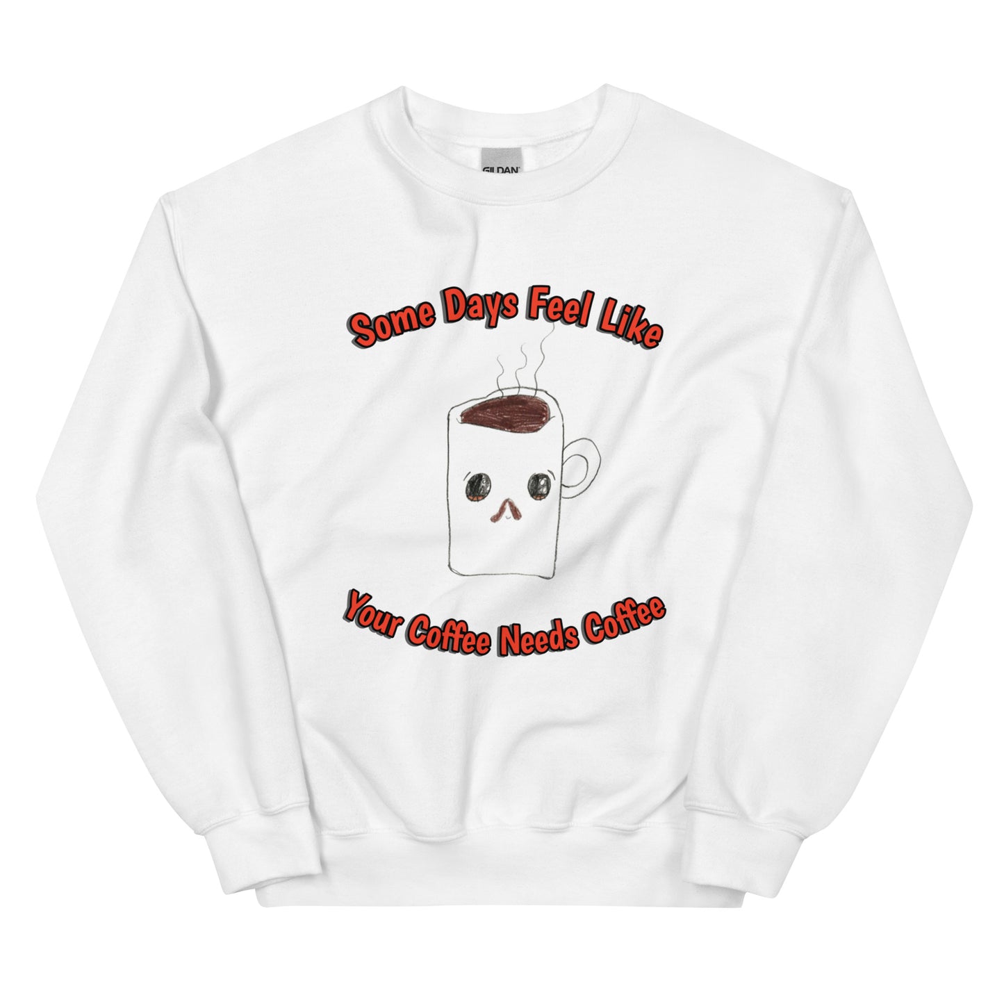 Unisex Sweatshirt - Coffee Needs Coffee