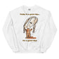 Women's Sweatshirt - Good day