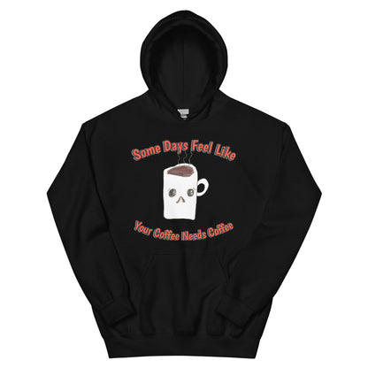 Unisex Hoodie - Coffee Needs Coffee