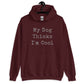 Unisex Hoodie - Dog Thinks I'm Cool