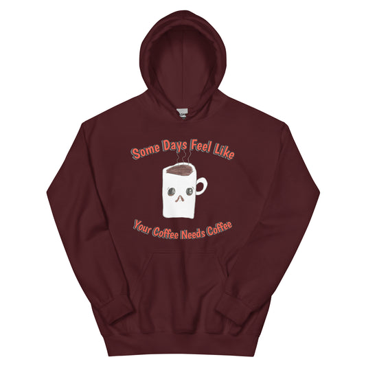 Unisex Hoodie - Coffee Needs Coffee