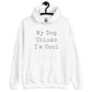 Unisex Hoodie - Dog Thinks I'm Cool